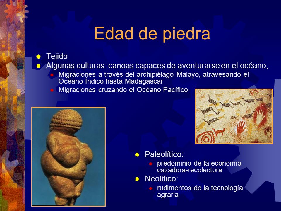 Edad de piedra Tejido. Algunas culturas: canoas capaces de aventurarse en el océano,