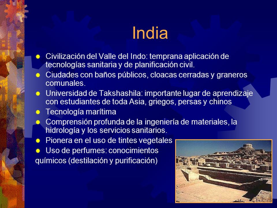 India Civilización del Valle del Indo: temprana aplicación de tecnologías sanitaria y de planificación civil.