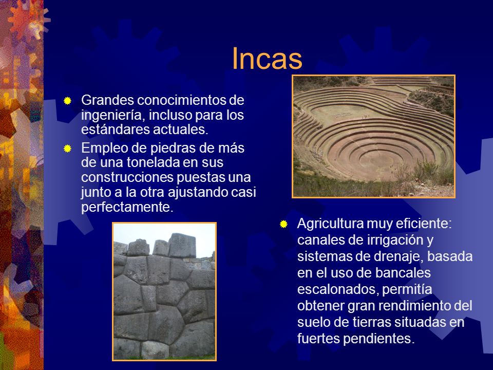 Incas Grandes conocimientos de ingeniería, incluso para los estándares actuales.