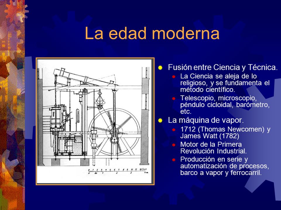 La edad moderna Fusión entre Ciencia y Técnica. La máquina de vapor.