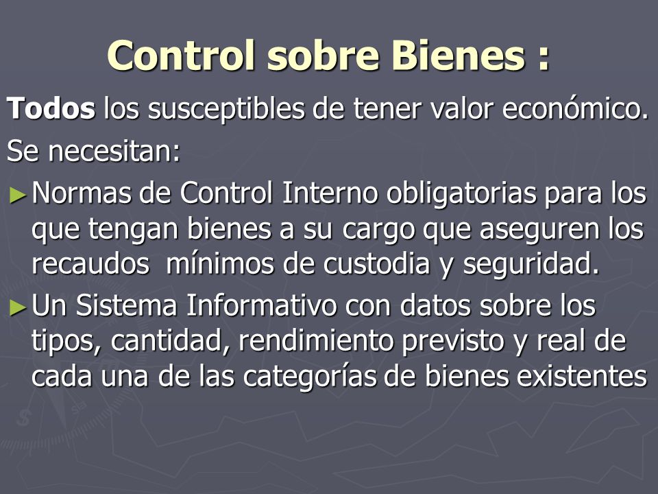 Control sobre Bienes : Todos los susceptibles de tener valor económico. Se necesitan: