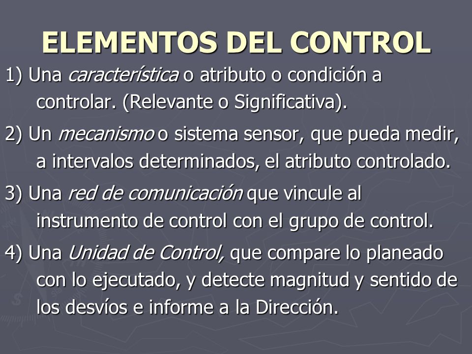 ELEMENTOS DEL CONTROL 1) Una característica o atributo o condición a controlar. (Relevante o Significativa).