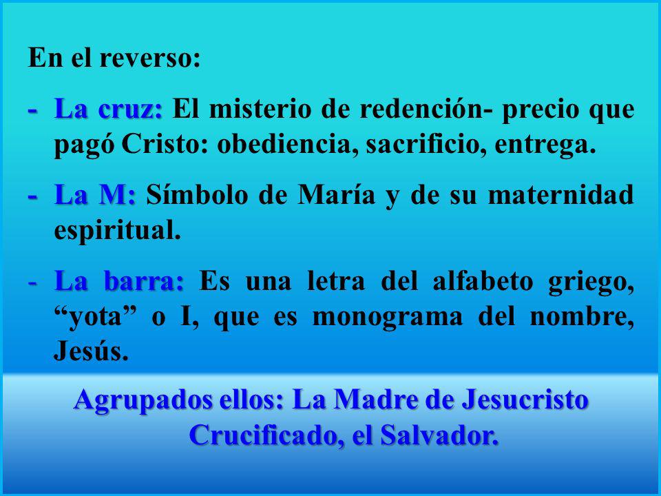 Agrupados ellos: La Madre de Jesucristo Crucificado, el Salvador.