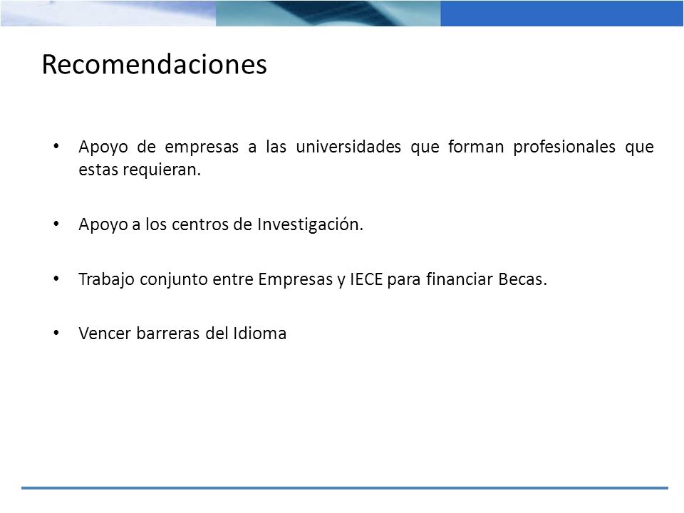 Recomendaciones Apoyo de empresas a las universidades que forman profesionales que estas requieran.
