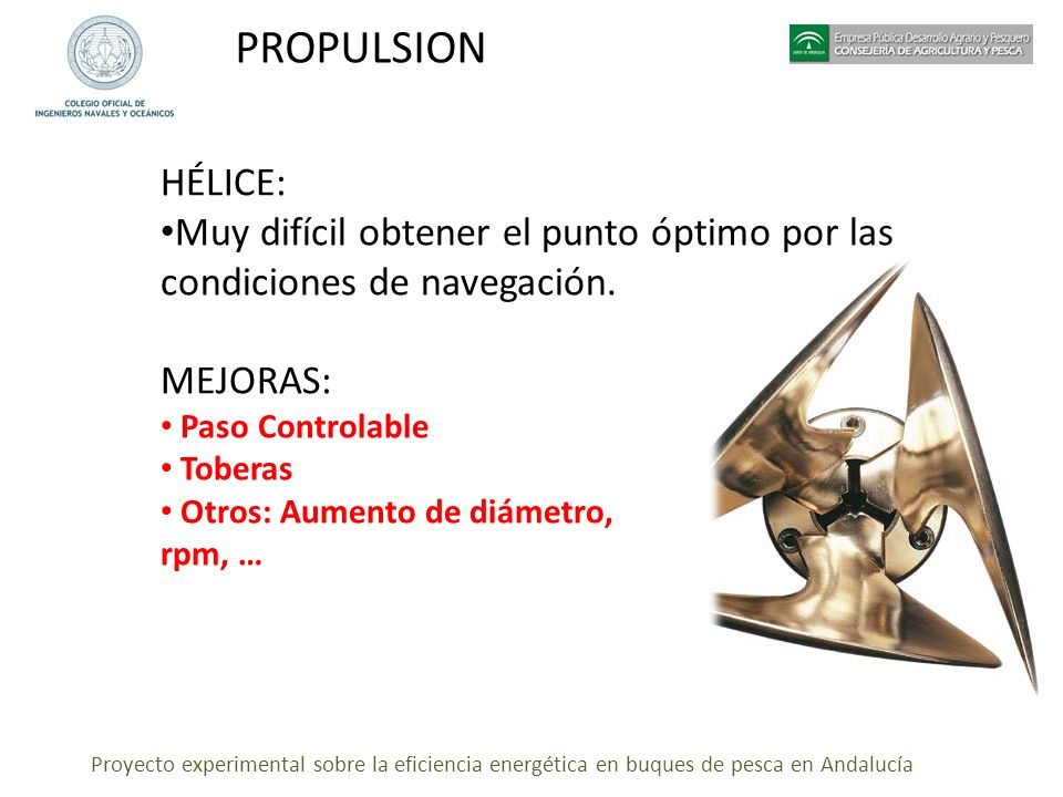 PROPULSION HÉLICE: Muy difícil obtener el punto óptimo por las condiciones de navegación. MEJORAS:
