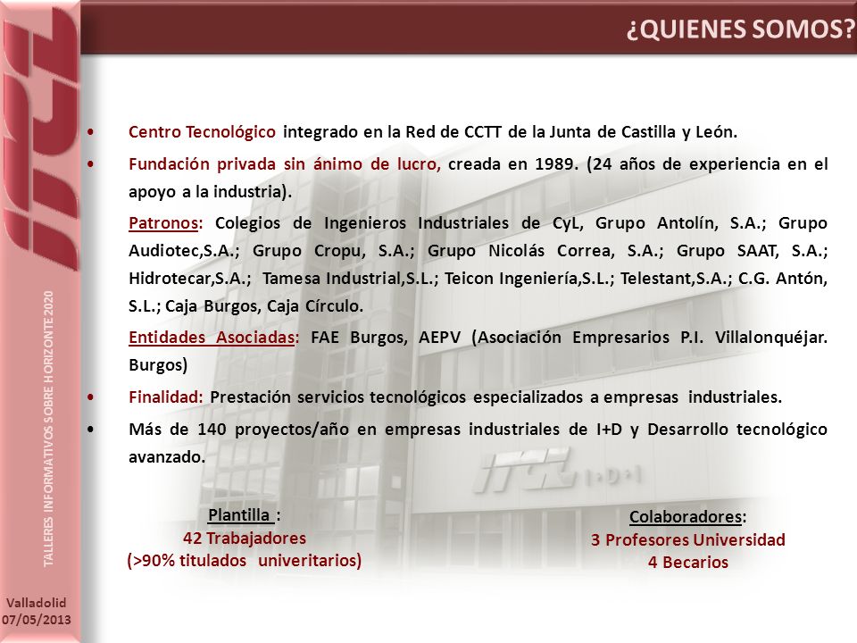 ¿QUIENES SOMOS Centro Tecnológico integrado en la Red de CCTT de la Junta de Castilla y León.