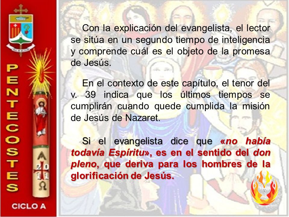Con la explicación del evangelista, el lector se sitúa en un segundo tiempo de inteligencia y comprende cuál es el objeto de la promesa de Jesús.