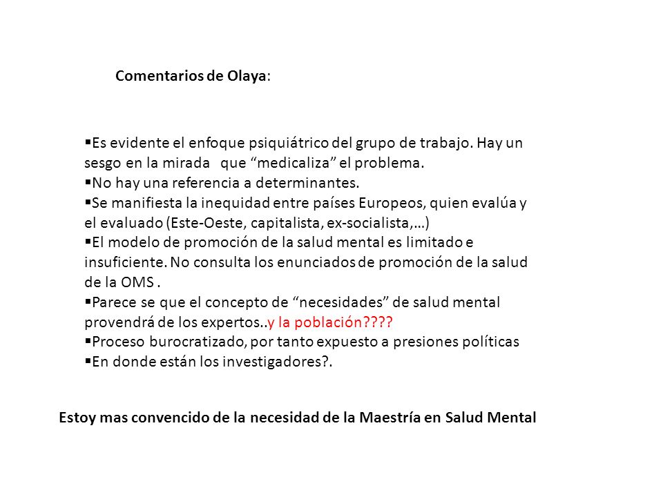 Comentarios de Olaya: Es evidente el enfoque psiquiátrico del grupo de trabajo. Hay un sesgo en la mirada que medicaliza el problema.
