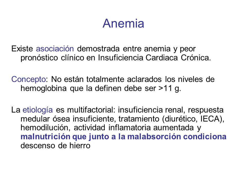 Anemia Existe asociación demostrada entre anemia y peor pronóstico clínico en Insuficiencia Cardiaca Crónica.
