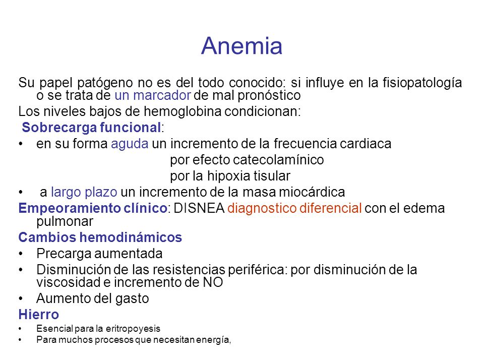 Anemia Su papel patógeno no es del todo conocido: si influye en la fisiopatología o se trata de un marcador de mal pronóstico.