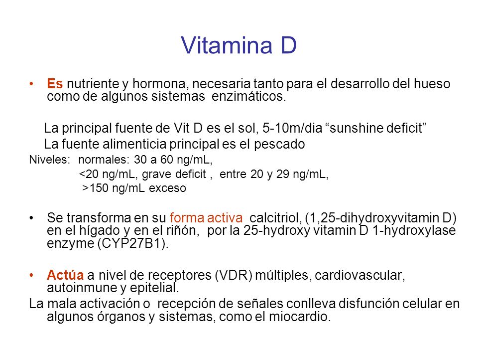 Vitamina D Es nutriente y hormona, necesaria tanto para el desarrollo del hueso como de algunos sistemas enzimáticos.