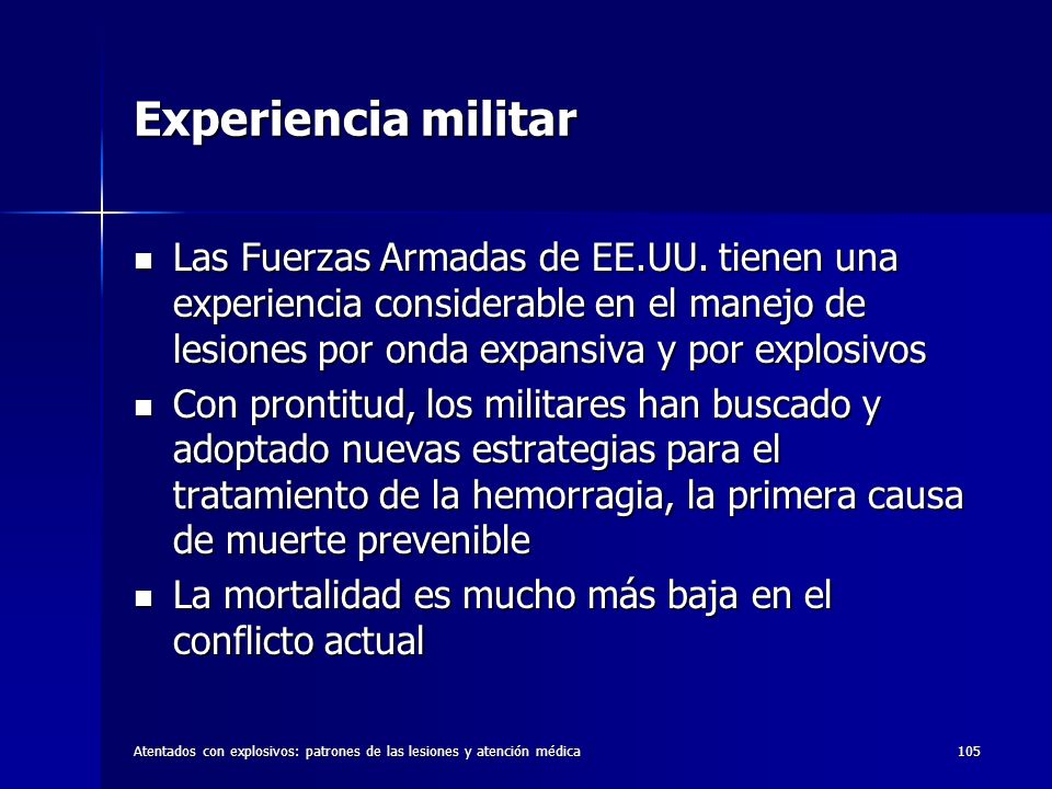 Experiencia militar Las Fuerzas Armadas de EE.UU. tienen una experiencia considerable en el manejo de lesiones por onda expansiva y por explosivos.