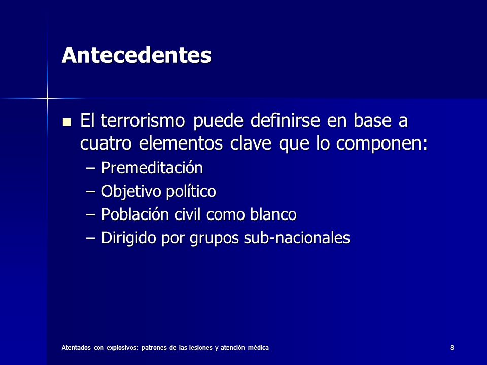 Antecedentes El terrorismo puede definirse en base a cuatro elementos clave que lo componen: Premeditación.