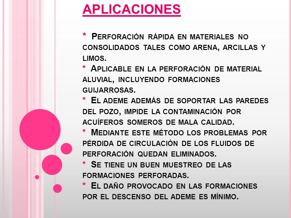 APLICACIONES * Perforación rápida en materiales no consolidados tales como arena, arcillas y limos.