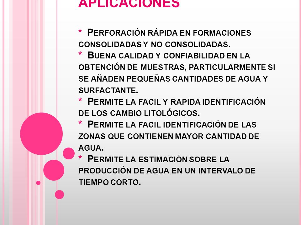 APLICACIONES * Perforación rápida en formaciones consolidadas y no consolidadas.