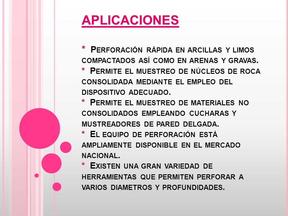 APLICACIONES * Perforación rápida en arcillas y limos compactados así como en arenas y gravas.