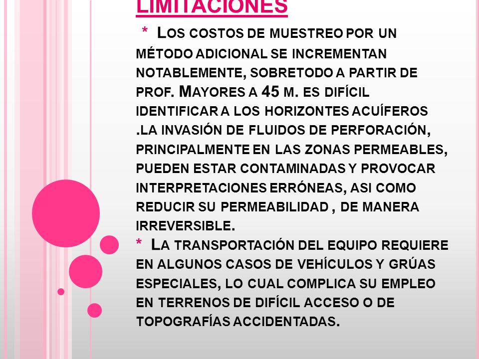 LIMITACIONES * Los costos de muestreo por un método adicional se incrementan notablemente, sobretodo a partir de prof.