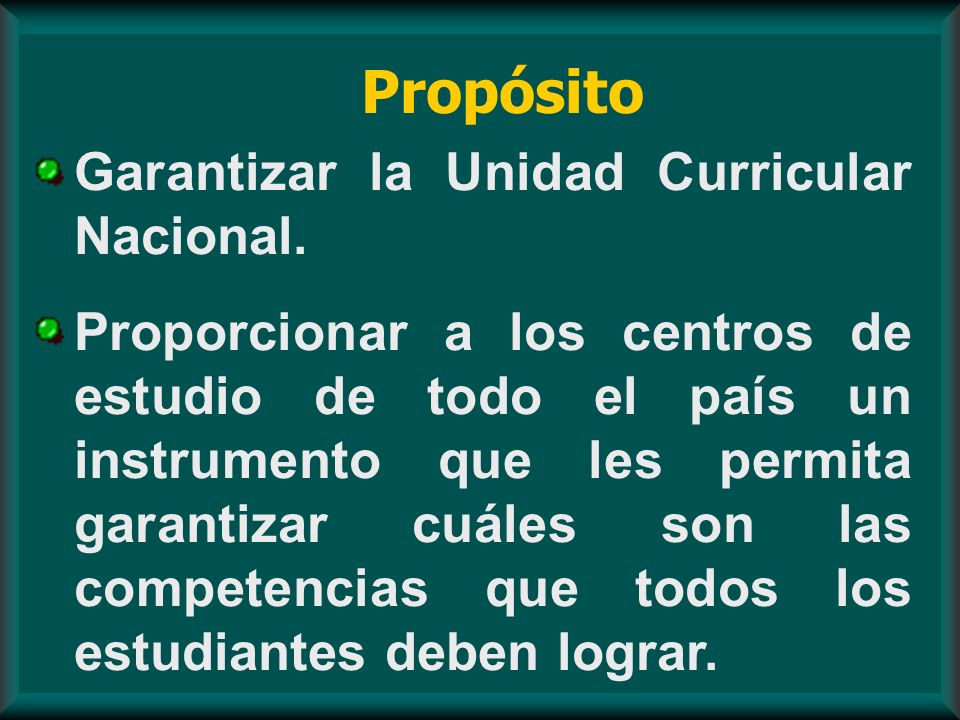 Propósito Garantizar la Unidad Curricular Nacional.