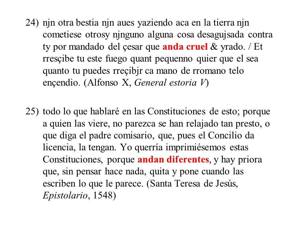 njn otra bestia njn aues yaziendo aca en la tierra njn cometiese otrosy njnguno alguna cosa desagujsada contra ty por mandado del çesar que anda cruel & yrado. / Et rresçibe tu este fuego quant pequenno quier que el sea quanto tu puedes rreçibjr ca mano de rromano telo ençendio. (Alfonso X, General estoria V)