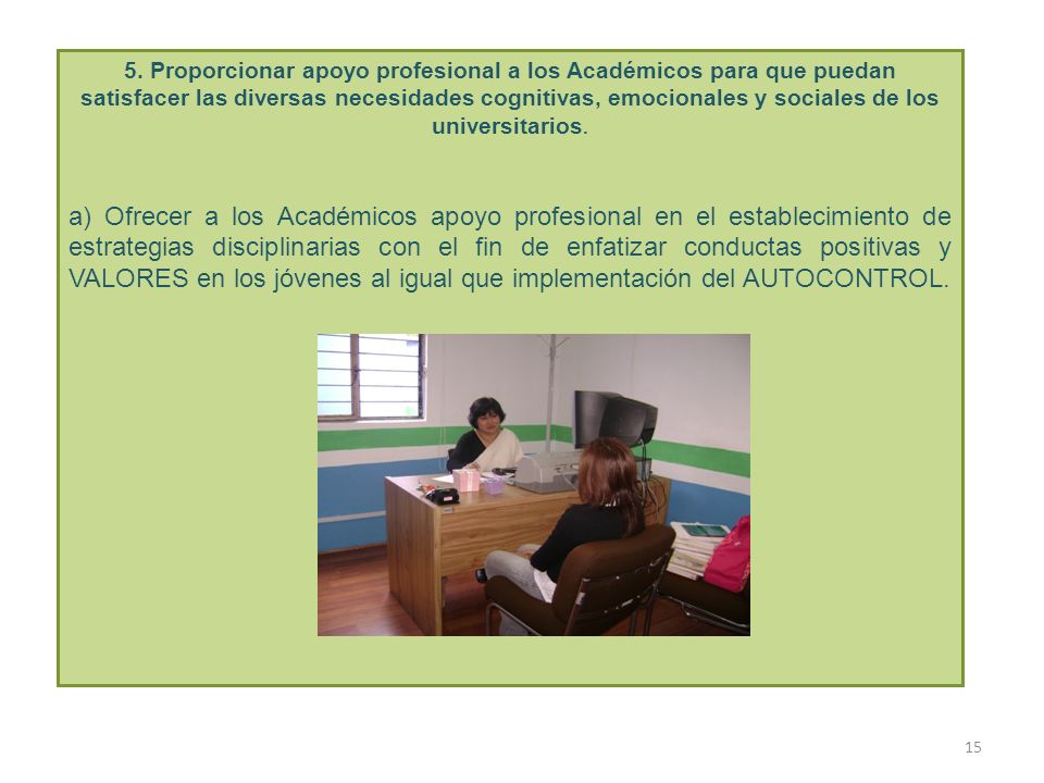 5. Proporcionar apoyo profesional a los Académicos para que puedan satisfacer las diversas necesidades cognitivas, emocionales y sociales de los universitarios.