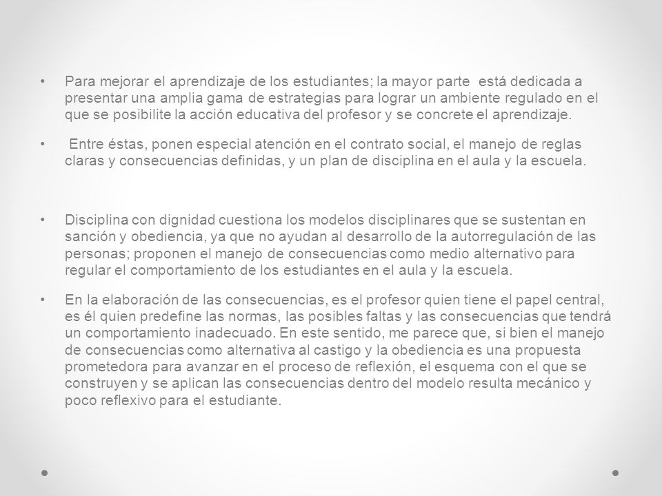 Para mejorar el aprendizaje de los estudiantes; la mayor parte está dedicada a presentar una amplia gama de estrategias para lograr un ambiente regulado en el que se posibilite la acción educativa del profesor y se concrete el aprendizaje.