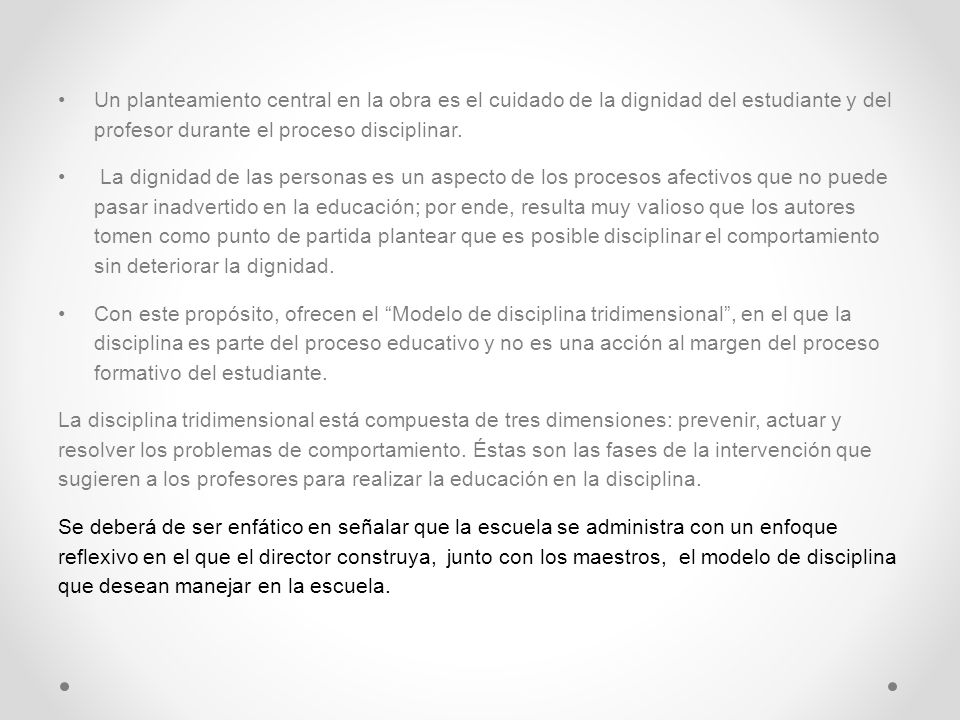 Un planteamiento central en la obra es el cuidado de la dignidad del estudiante y del profesor durante el proceso disciplinar.