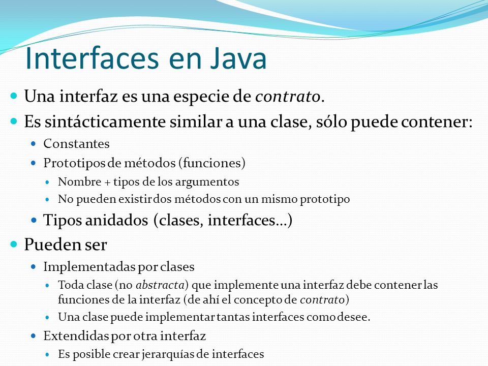 Interfaces en Java Una interfaz es una especie de contrato.