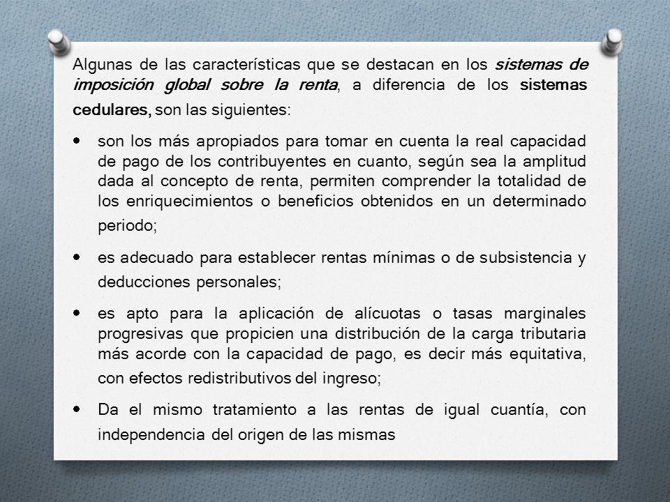 Algunas de las características que se destacan en los sistemas de imposición global sobre la renta, a diferencia de los sistemas cedulares, son las siguientes: