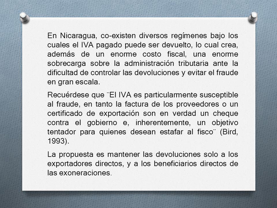 En Nicaragua, co-existen diversos regímenes bajo los cuales el IVA pagado puede ser devuelto, lo cual crea, además de un enorme costo fiscal, una enorme sobrecarga sobre la administración tributaria ante la dificultad de controlar las devoluciones y evitar el fraude en gran escala.