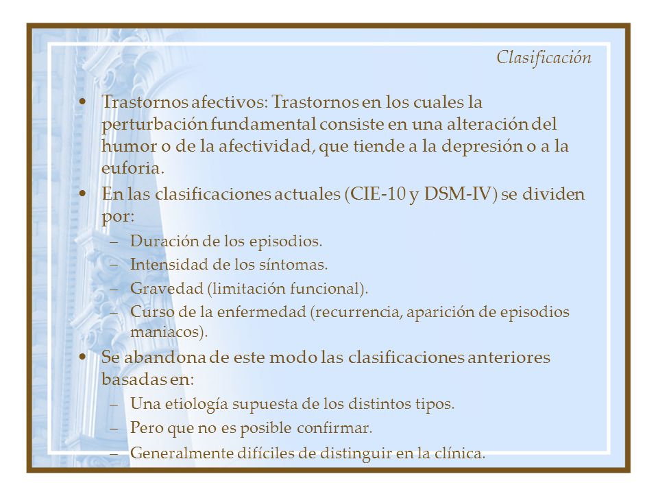 En las clasificaciones actuales (CIE-10 y DSM-IV) se dividen por: