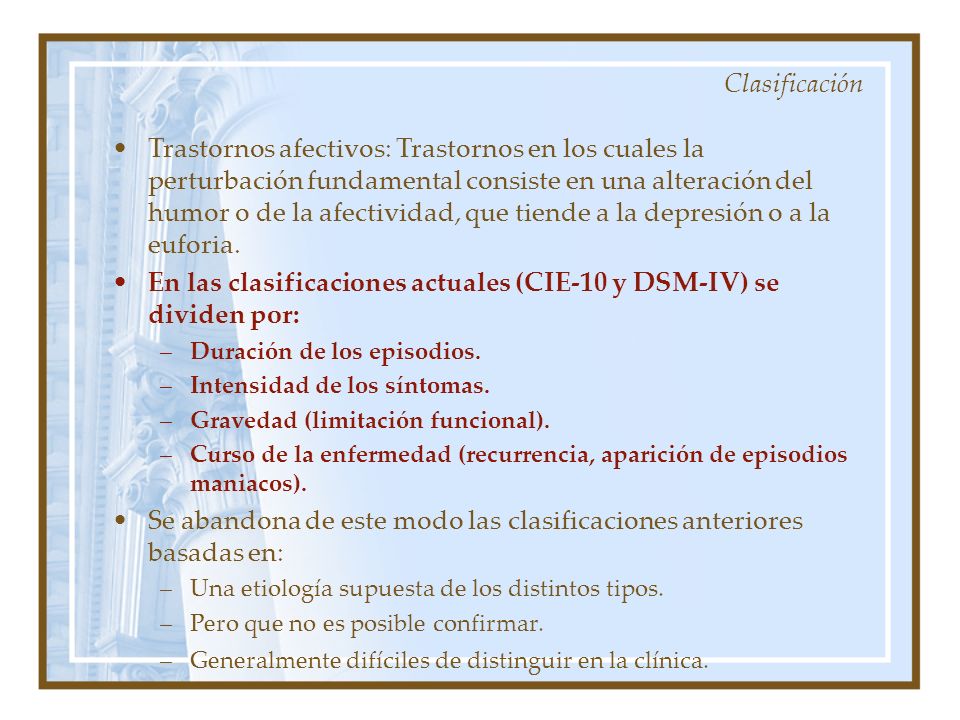 En las clasificaciones actuales (CIE-10 y DSM-IV) se dividen por: