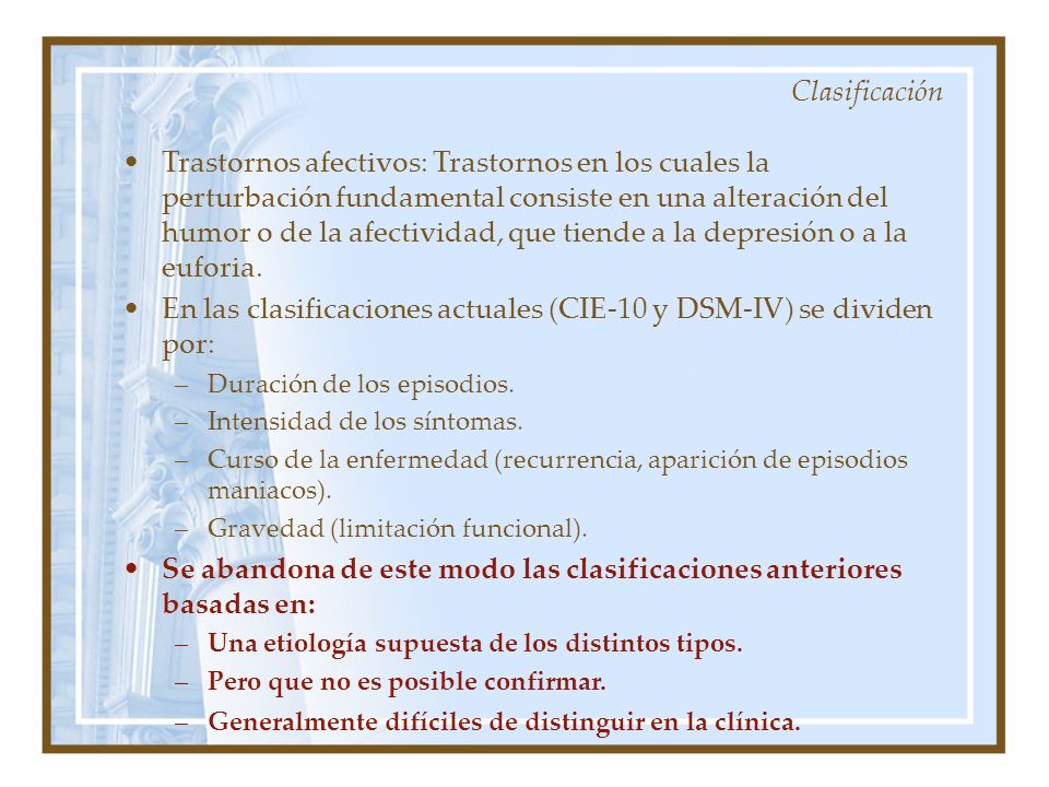 En las clasificaciones actuales (CIE-10 y DSM-IV) se dividen por:
