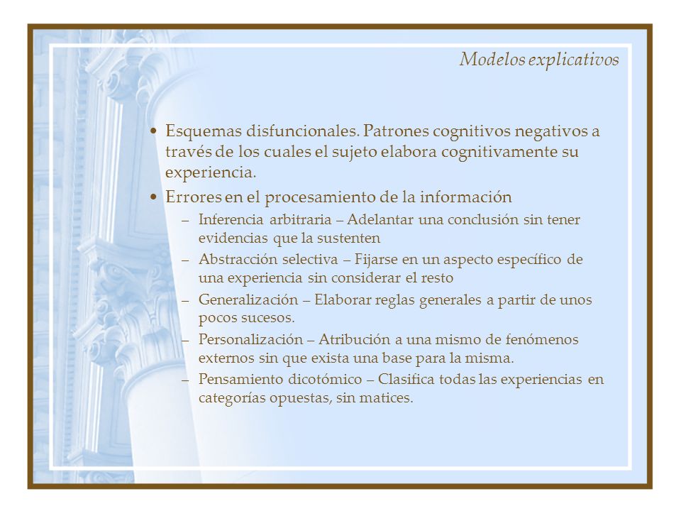 Modelos explicativos Esquemas disfuncionales. Patrones cognitivos negativos a través de los cuales el sujeto elabora cognitivamente su experiencia.