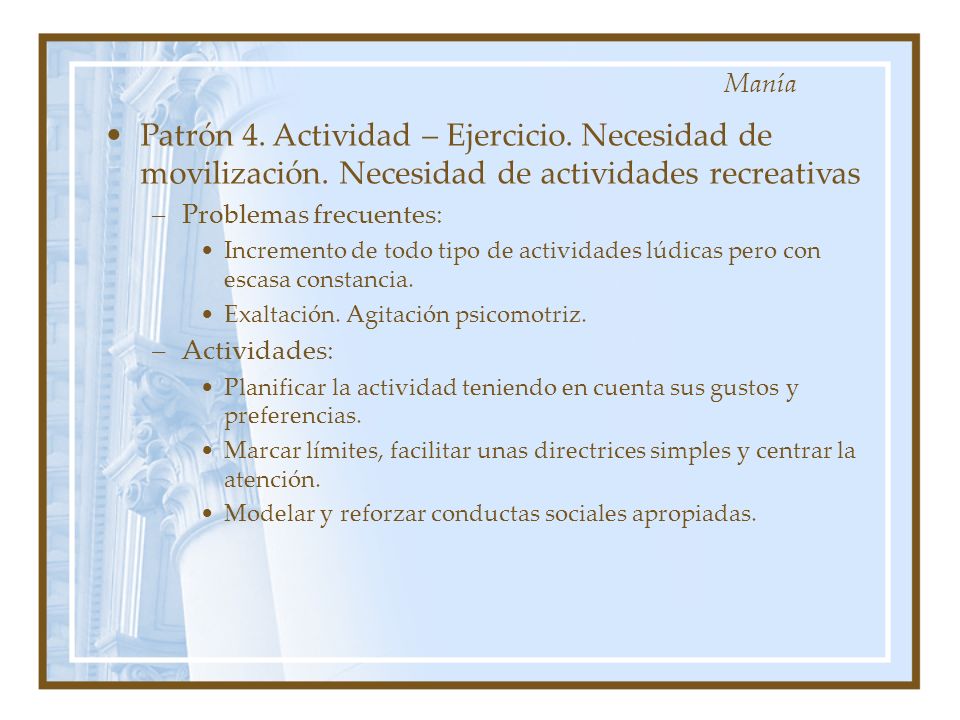 Manía Patrón 4. Actividad – Ejercicio. Necesidad de movilización. Necesidad de actividades recreativas.