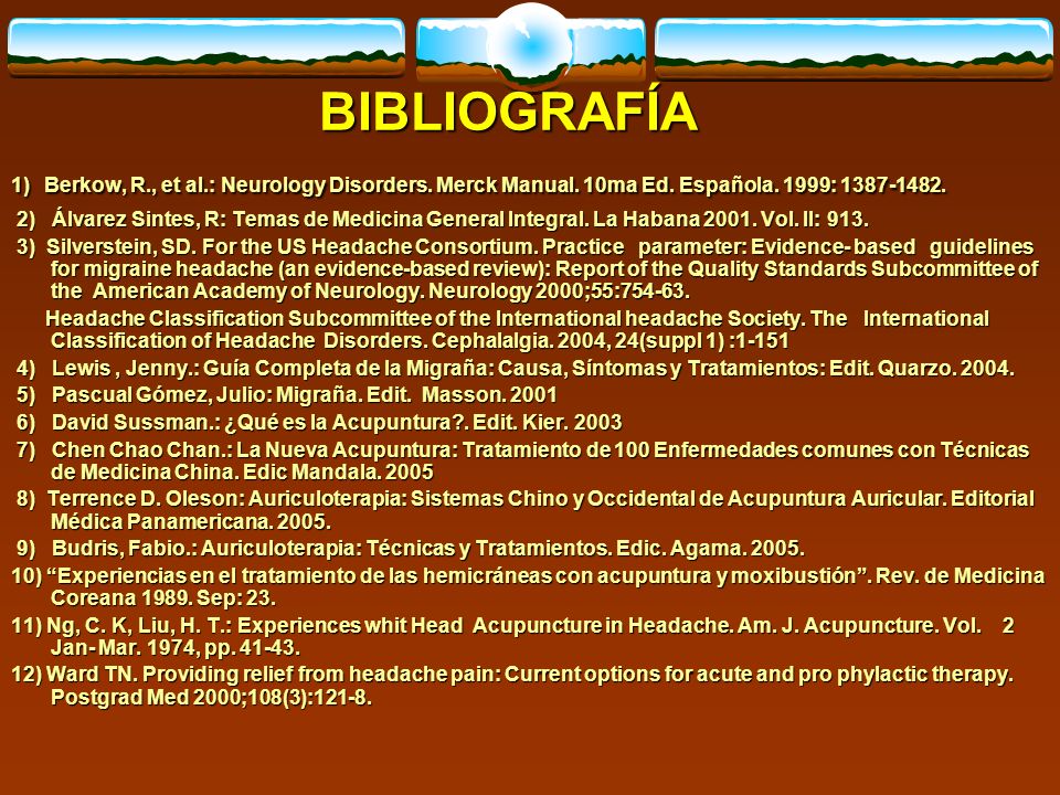 BIBLIOGRAFÍA 1) Berkow, R., et al.: Neurology Disorders. Merck Manual. 10ma Ed. Española. 1999: