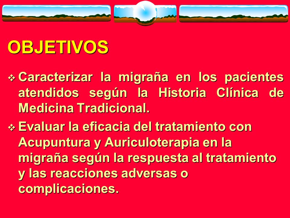 OBJETIVOS Caracterizar la migraña en los pacientes atendidos según la Historia Clínica de Medicina Tradicional.