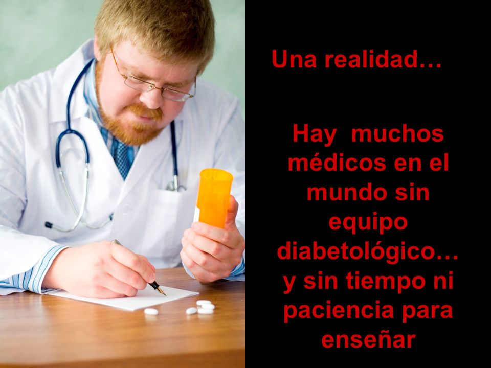 Una realidad… Hay muchos médicos en el mundo sin equipo diabetológico… y sin tiempo ni paciencia para enseñar.