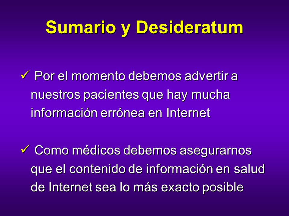 Sumario y Desideratum Por el momento debemos advertir a nuestros pacientes que hay mucha información errónea en Internet.