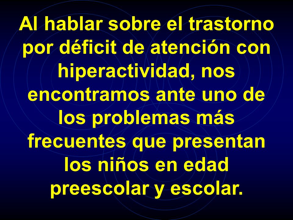 Al hablar sobre el trastorno por déficit de atención con hiperactividad, nos encontramos ante uno de los problemas más frecuentes que presentan los niños en edad preescolar y escolar.