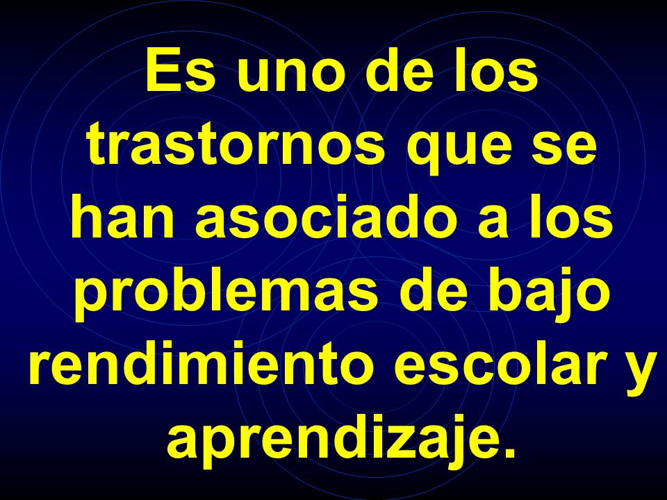 Es uno de los trastornos que se han asociado a los problemas de bajo rendimiento escolar y aprendizaje.