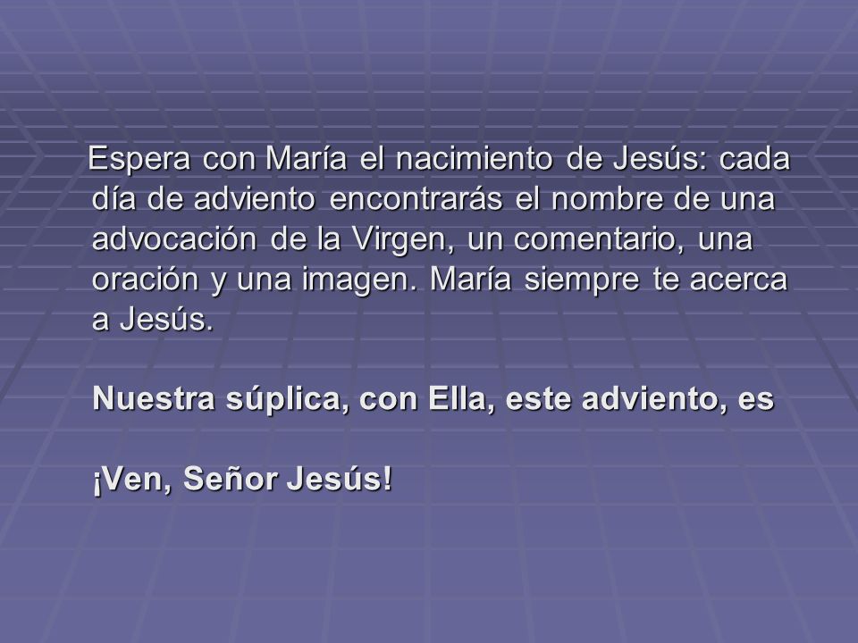 Espera con María el nacimiento de Jesús: cada día de adviento encontrarás el nombre de una advocación de la Virgen, un comentario, una oración y una imagen.