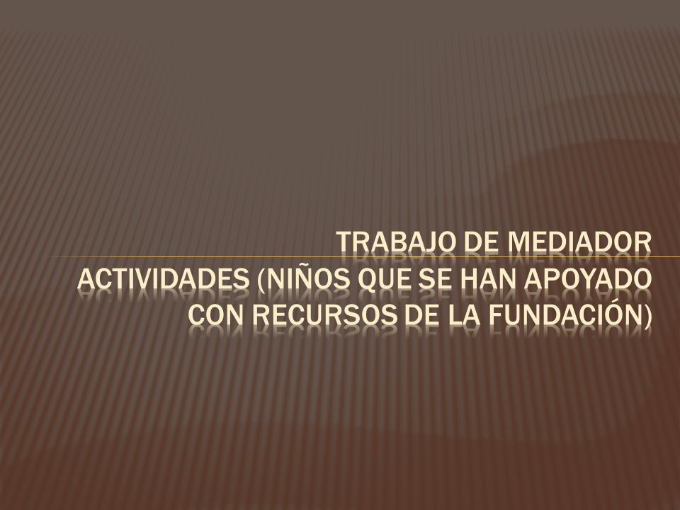 Trabajo de mediador actividades (niños que se han apoyado con recursos de la fundación)