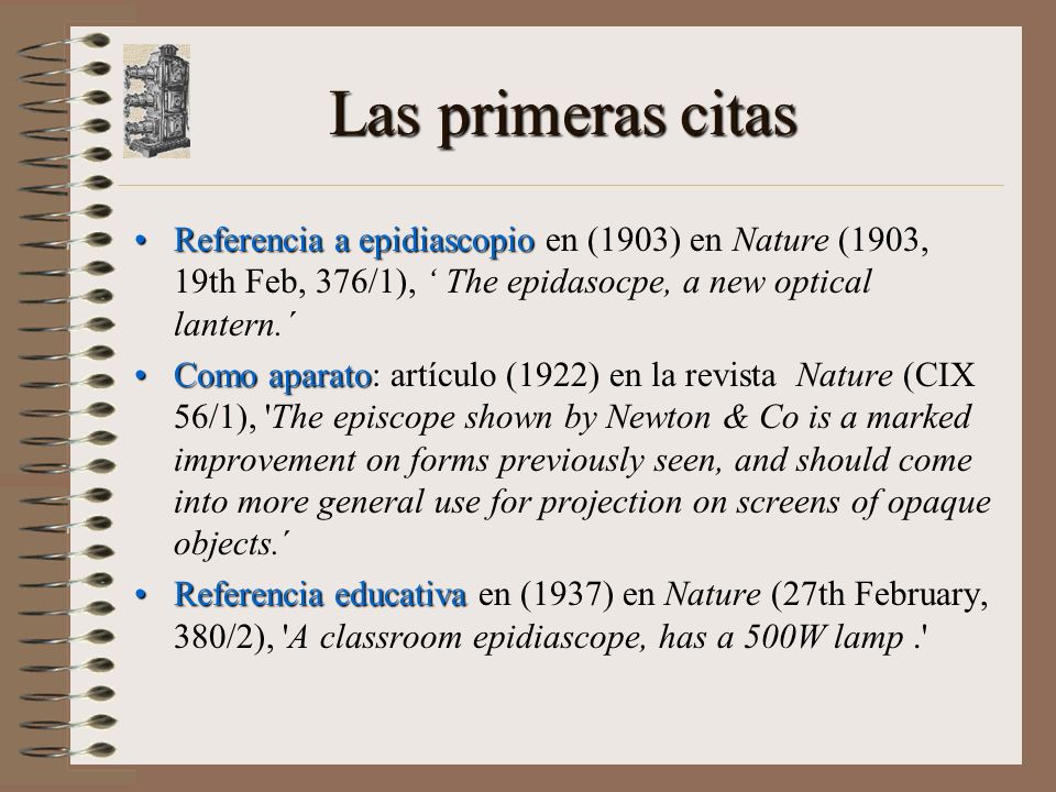 Las primeras citas Referencia a epidiascopio en (1903) en Nature (1903, 19th Feb, 376/1), ‘ The epidasocpe, a new optical lantern.´