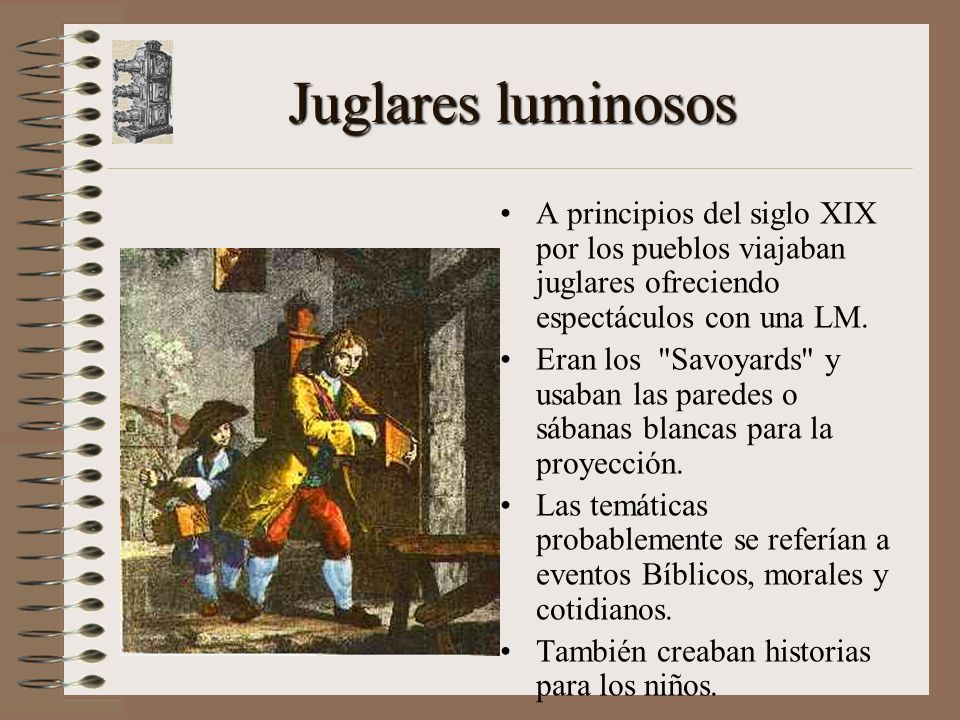 Juglares luminosos A principios del siglo XIX por los pueblos viajaban juglares ofreciendo espectáculos con una LM.