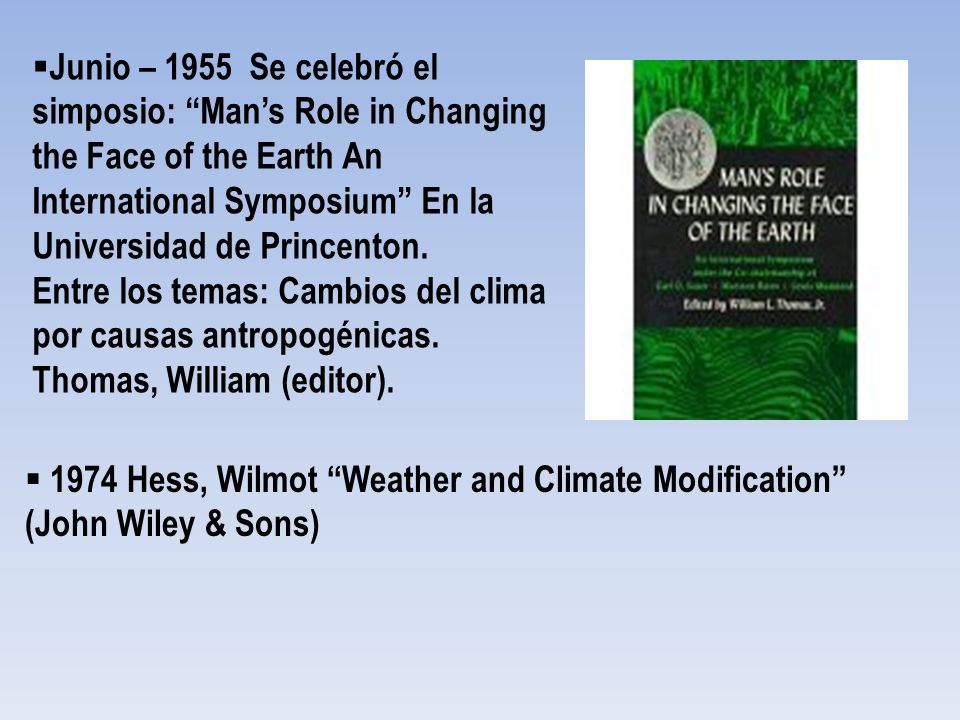 Junio – 1955 Se celebró el simposio: Man’s Role in Changing the Face of the Earth An International Symposium En la Universidad de Princenton.