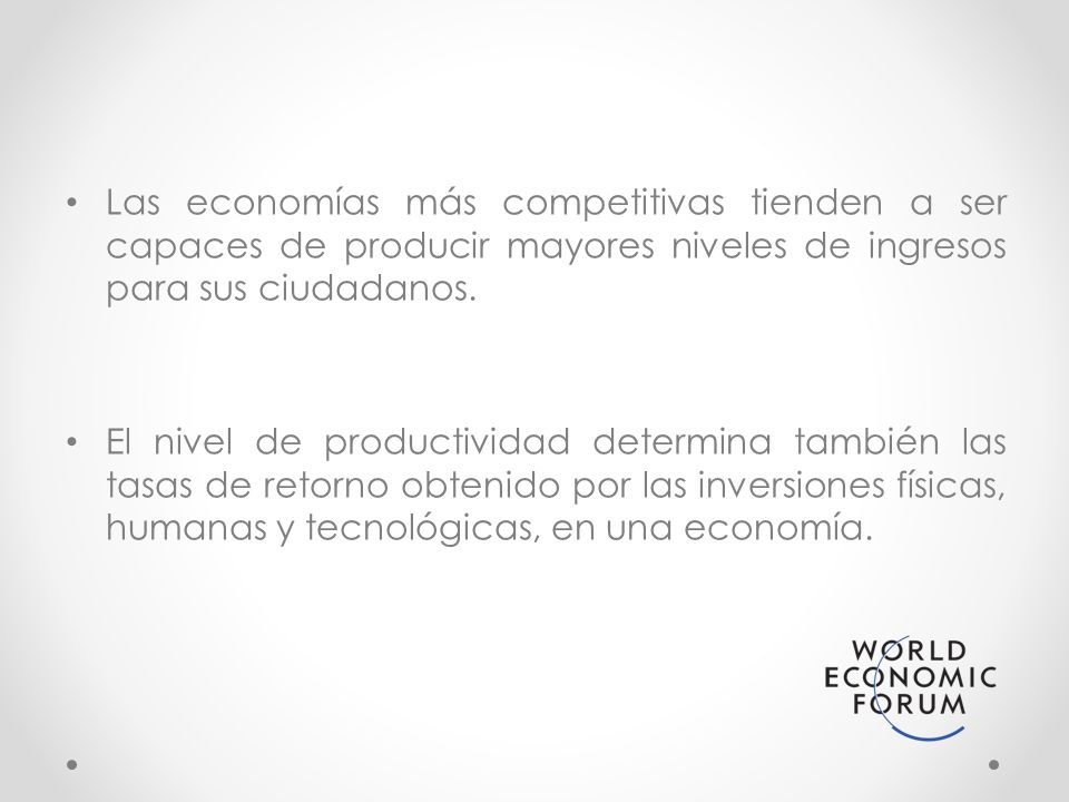 Las economías más competitivas tienden a ser capaces de producir mayores niveles de ingresos para sus ciudadanos.