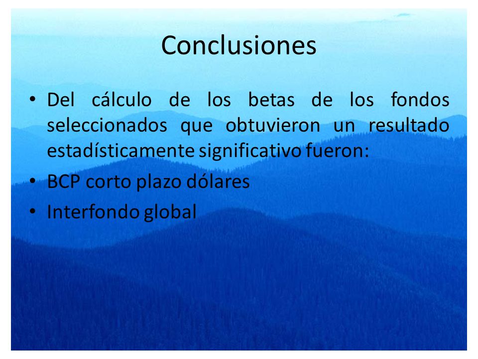 Conclusiones Del cálculo de los betas de los fondos seleccionados que obtuvieron un resultado estadísticamente significativo fueron: