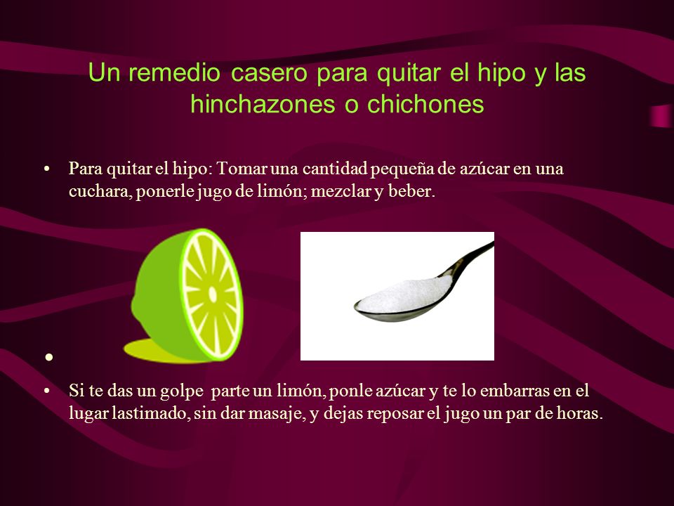 Un remedio casero para quitar el hipo y las hinchazones o chichones