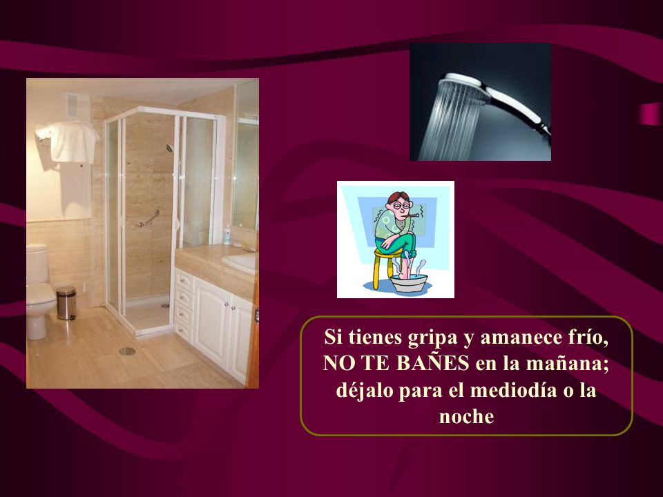 Si tienes gripa y amanece frío, NO TE BAÑES en la mañana; déjalo para el mediodía o la noche