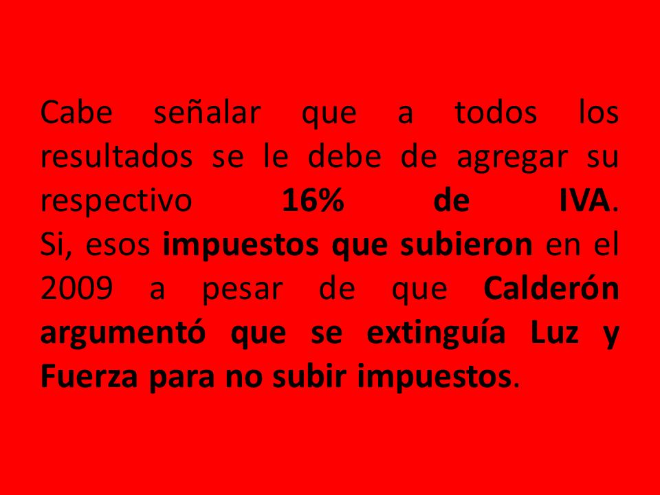 Cabe señalar que a todos los resultados se le debe de agregar su respectivo 16% de IVA.